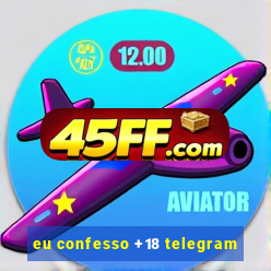 eu confesso +18 telegram